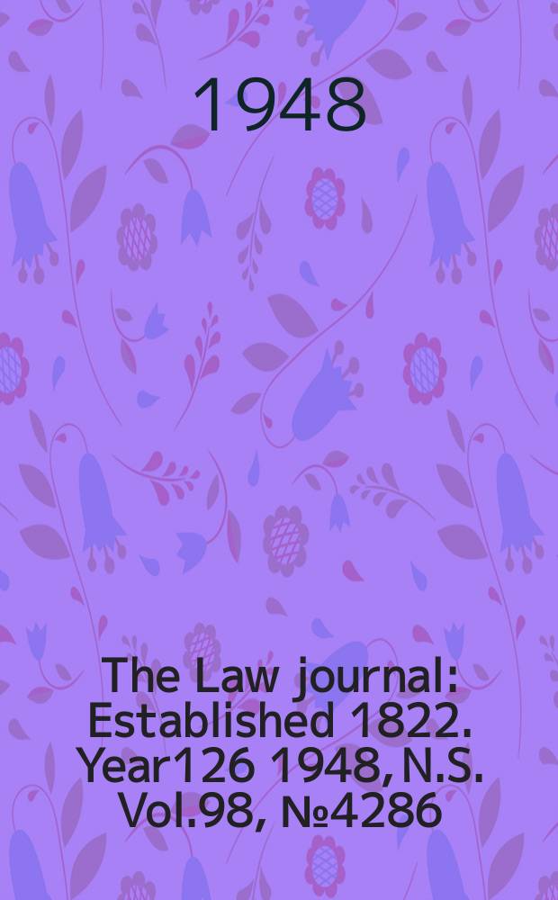 The Law journal : Established 1822. Year126 1948, N.S. Vol.98, №4286