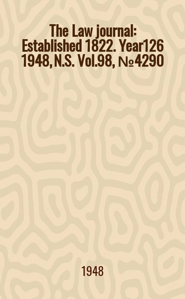 The Law journal : Established 1822. Year126 1948, N.S. Vol.98, №4290