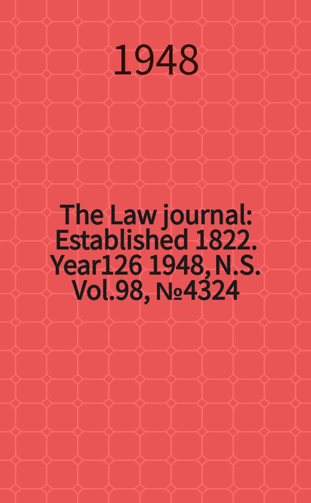 The Law journal : Established 1822. Year126 1948, N.S. Vol.98, №4324