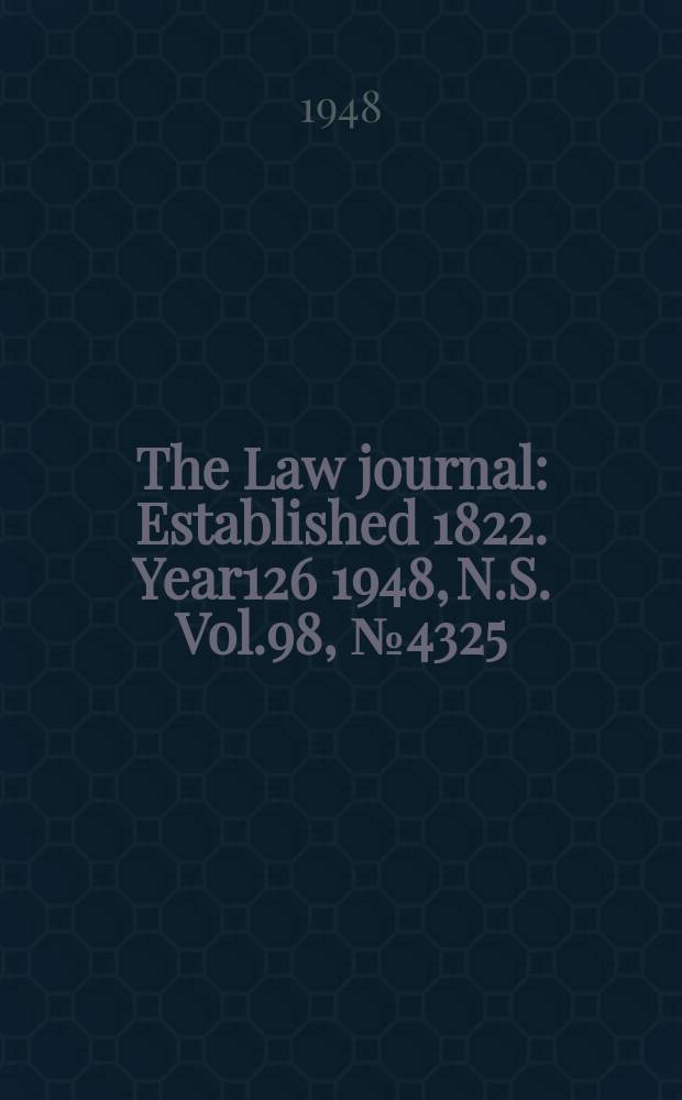 The Law journal : Established 1822. Year126 1948, N.S. Vol.98, №4325