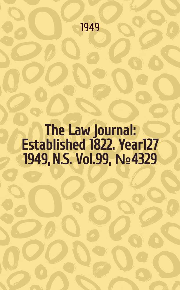 The Law journal : Established 1822. Year127 1949, N.S. Vol.99, №4329