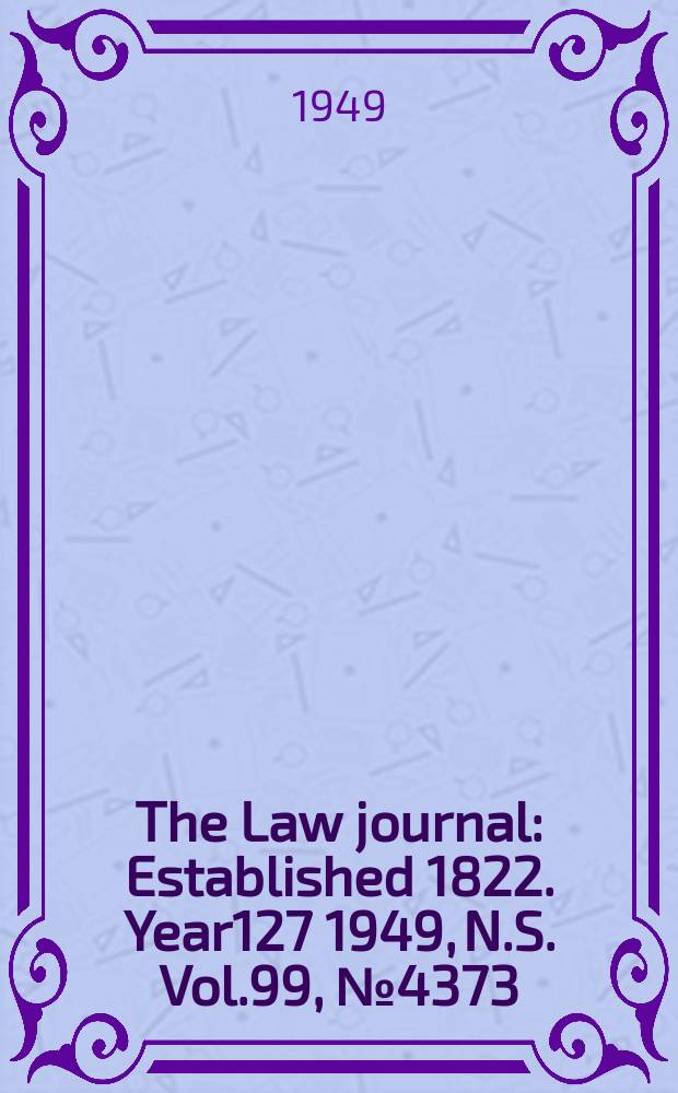 The Law journal : Established 1822. Year127 1949, N.S. Vol.99, №4373
