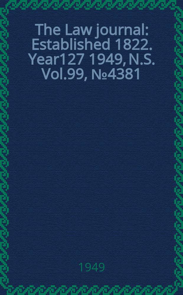 The Law journal : Established 1822. Year127 1949, N.S. Vol.99, №4381