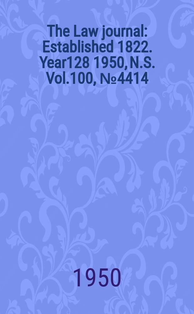 The Law journal : Established 1822. Year128 1950, N.S. Vol.100, №4414