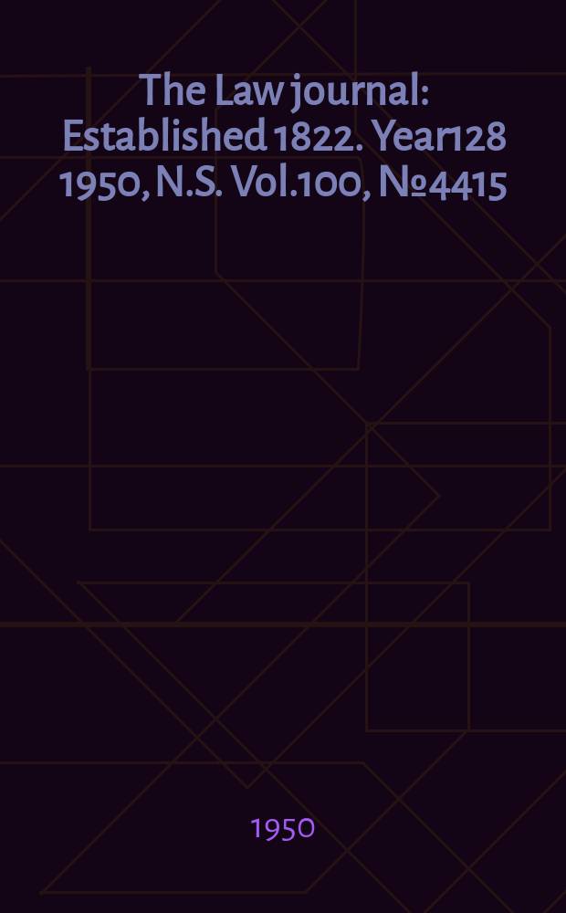 The Law journal : Established 1822. Year128 1950, N.S. Vol.100, №4415
