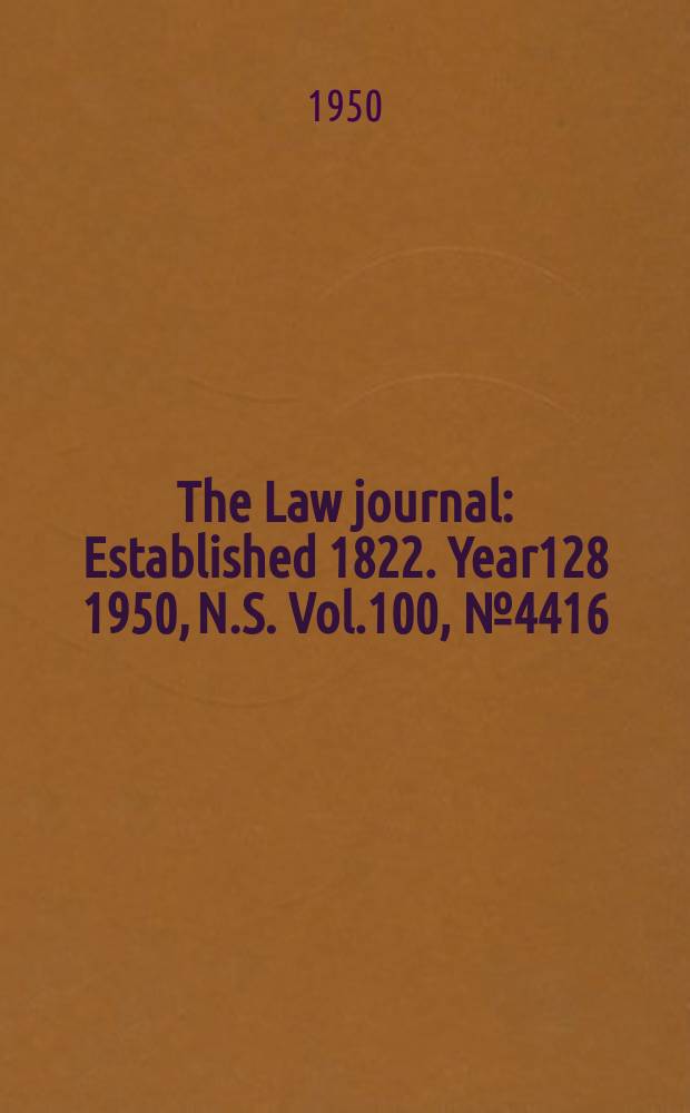 The Law journal : Established 1822. Year128 1950, N.S. Vol.100, №4416
