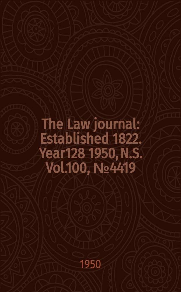 The Law journal : Established 1822. Year128 1950, N.S. Vol.100, №4419