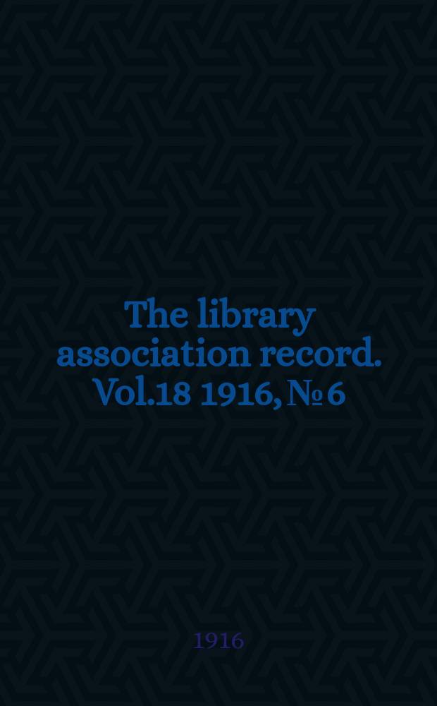 The library association record. Vol.18 1916, №6