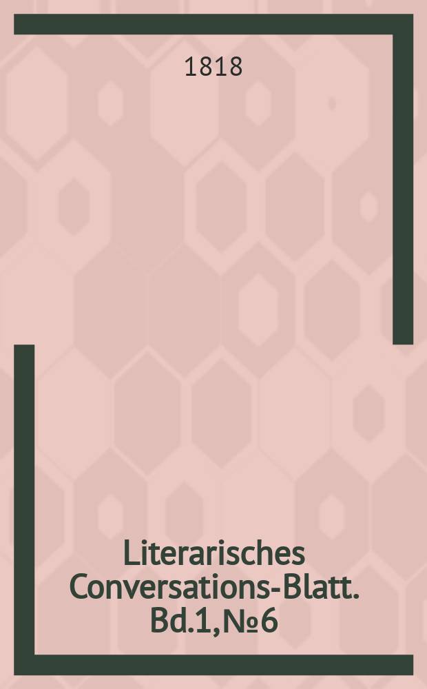 Literarisches Conversations-Blatt. Bd.1, №6