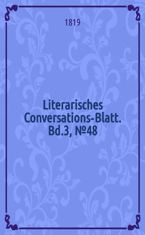 Literarisches Conversations-Blatt. Bd.3, №48