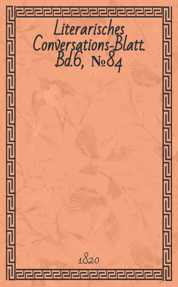 Literarisches Conversations-Blatt. Bd.6, №84