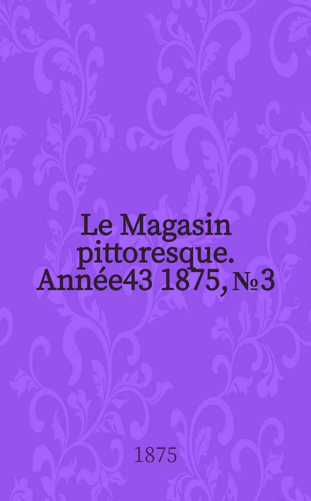 Le Magasin pittoresque. Année43 1875, №3