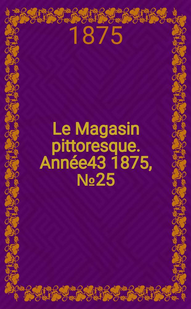 Le Magasin pittoresque. Année43 1875, №25