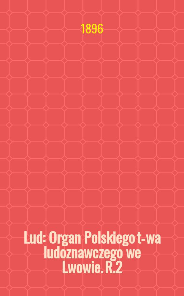 Lud : Organ Polskiego t-wa ludoznawczego we Lwowie. R.2
