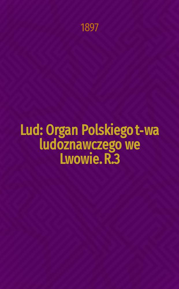 Lud : Organ Polskiego t-wa ludoznawczego we Lwowie. R.3