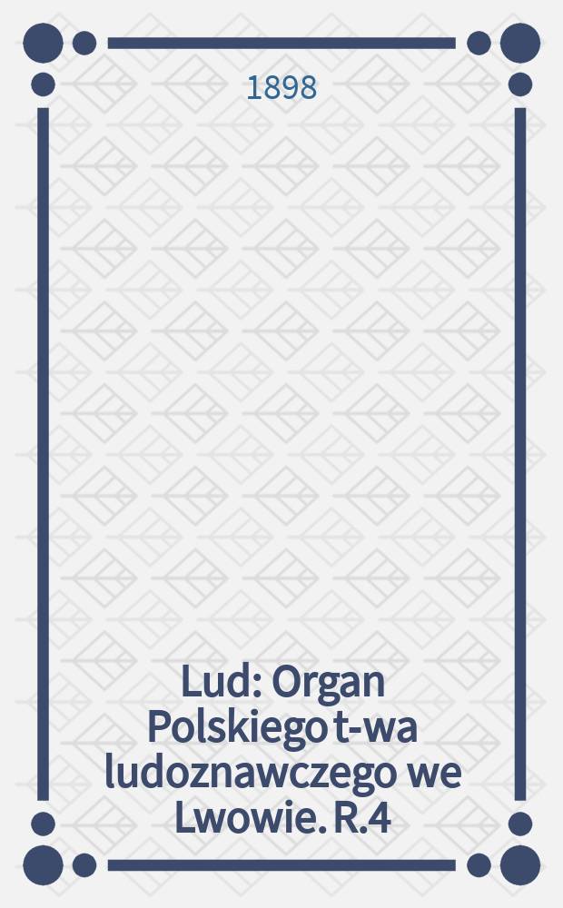 Lud : Organ Polskiego t-wa ludoznawczego we Lwowie. R.4