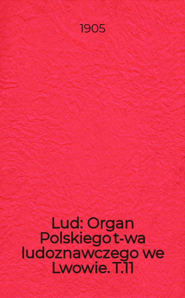 Lud : Organ Polskiego t-wa ludoznawczego we Lwowie. T.11