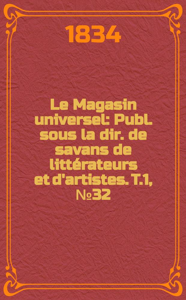 Le Magasin universel : Publ. sous la dir. de savans de littérateurs et d'artistes. T.1, №32