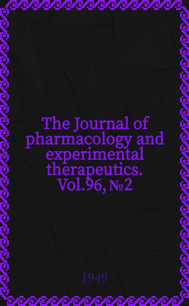 The Journal of pharmacology and experimental therapeutics. Vol.96, №2