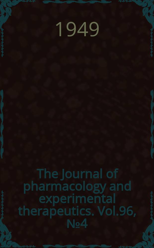 The Journal of pharmacology and experimental therapeutics. Vol.96, №4 (pt 1)
