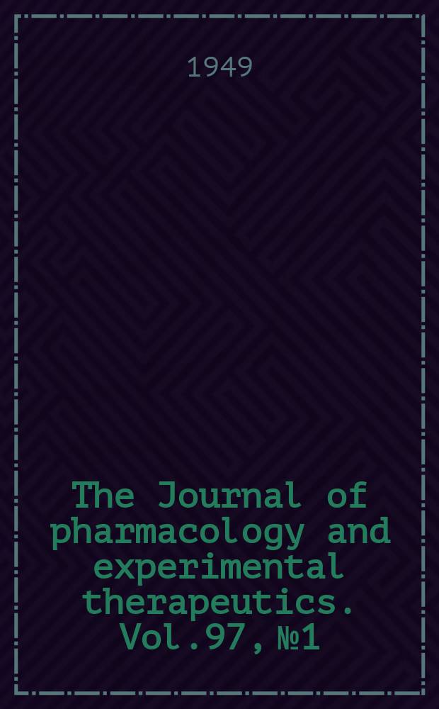 The Journal of pharmacology and experimental therapeutics. Vol.97, №1