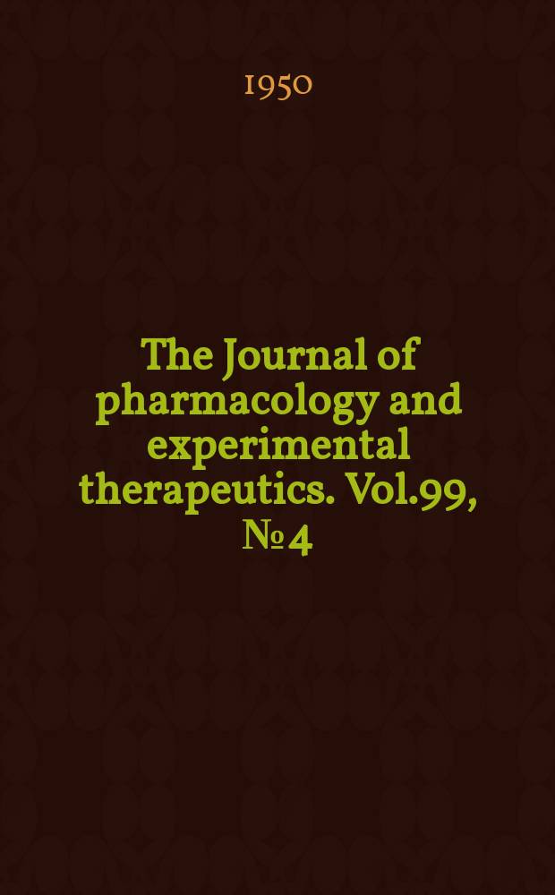 The Journal of pharmacology and experimental therapeutics. Vol.99, №4 (pt 1)