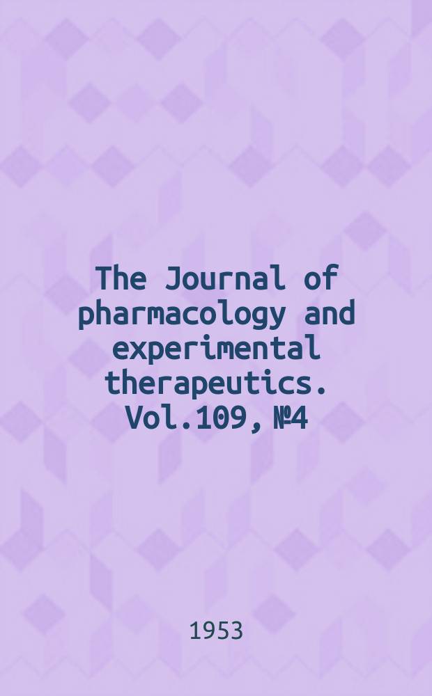 The Journal of pharmacology and experimental therapeutics. Vol.109, №4