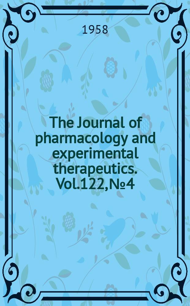 The Journal of pharmacology and experimental therapeutics. Vol.122, №4
