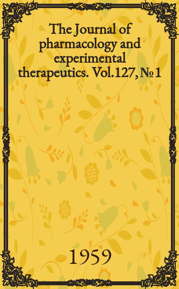 The Journal of pharmacology and experimental therapeutics. Vol.127, №1