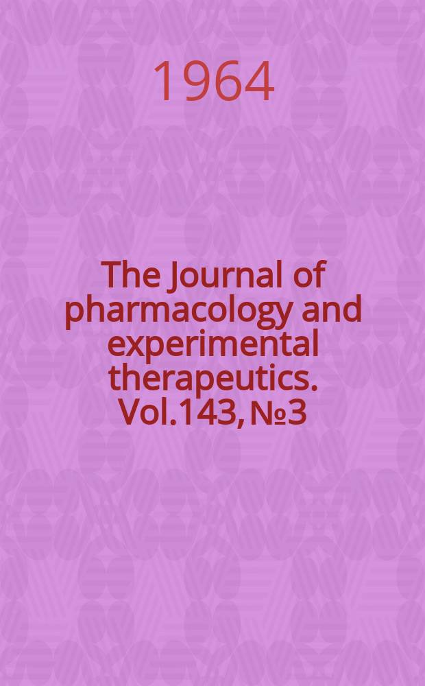 The Journal of pharmacology and experimental therapeutics. Vol.143, №3