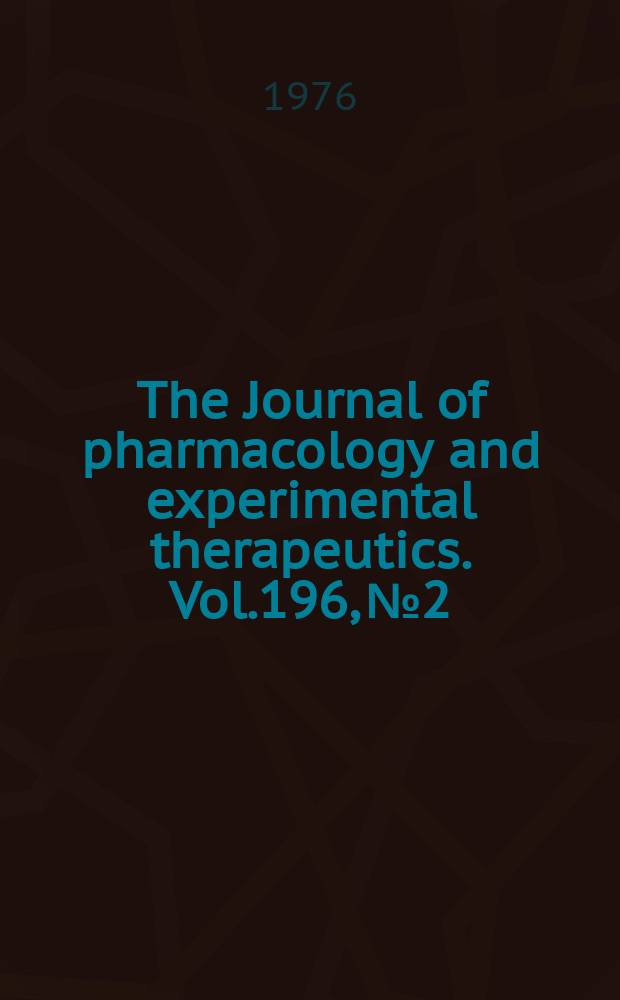 The Journal of pharmacology and experimental therapeutics. Vol.196, №2