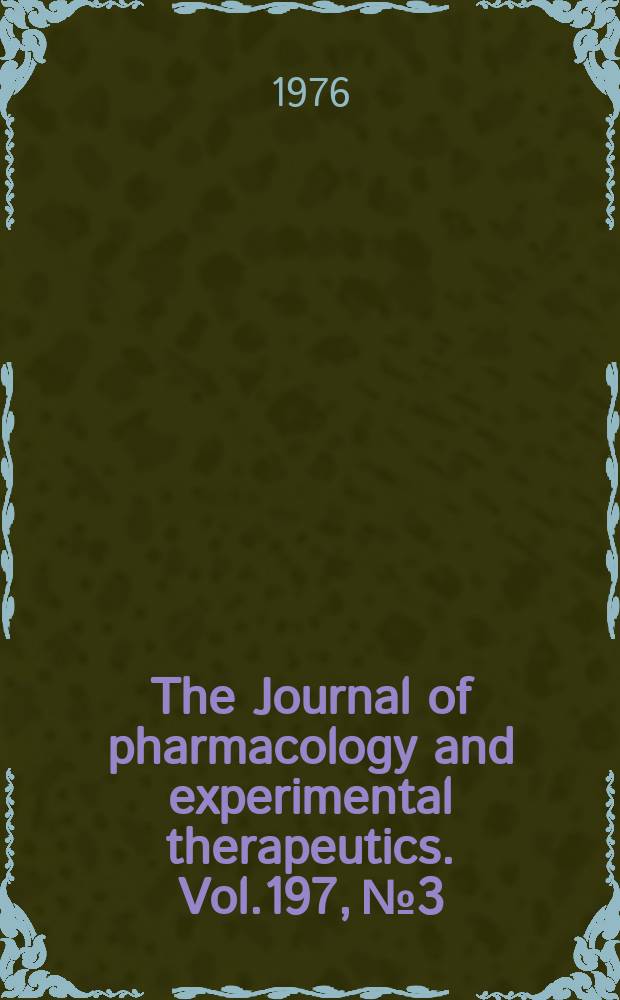 The Journal of pharmacology and experimental therapeutics. Vol.197, №3