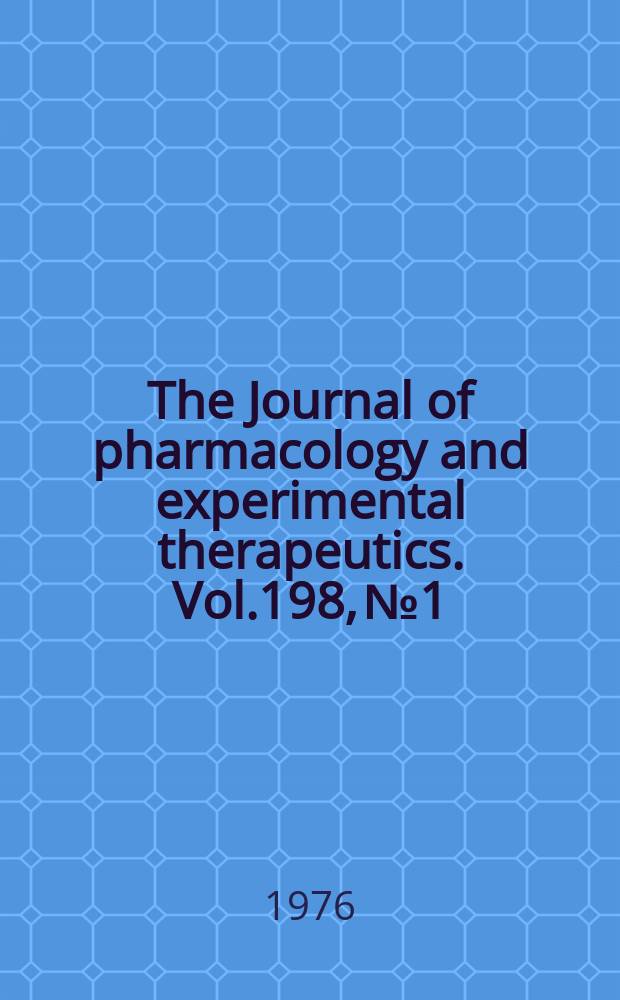 The Journal of pharmacology and experimental therapeutics. Vol.198, №1