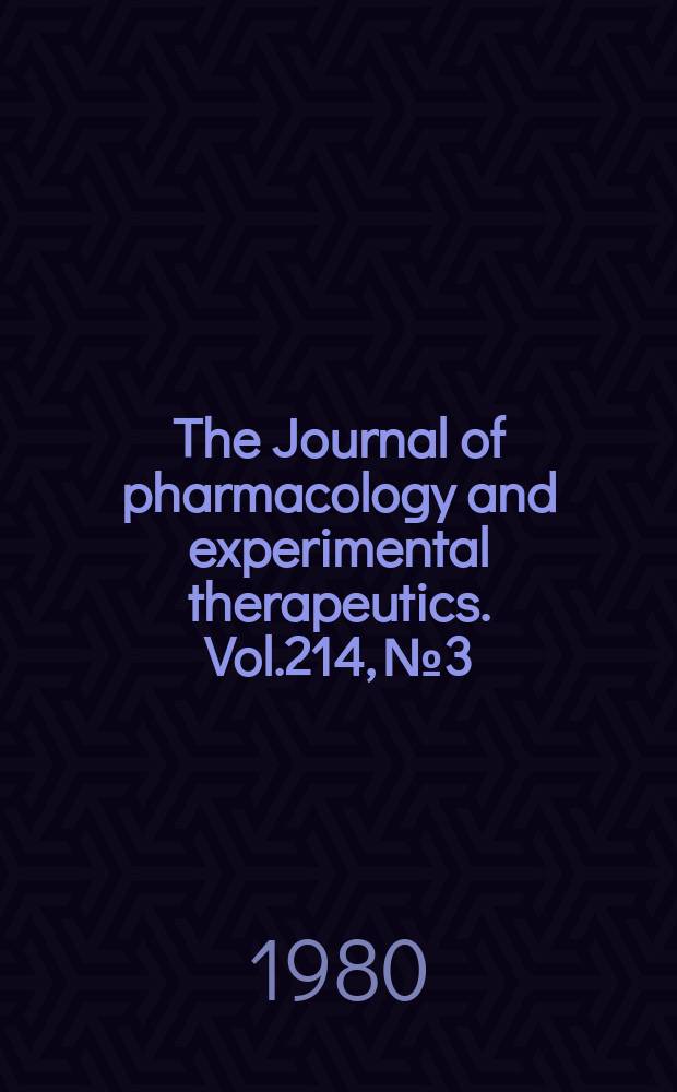 The Journal of pharmacology and experimental therapeutics. Vol.214, №3