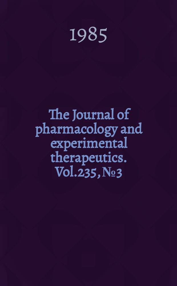 The Journal of pharmacology and experimental therapeutics. Vol.235, №3