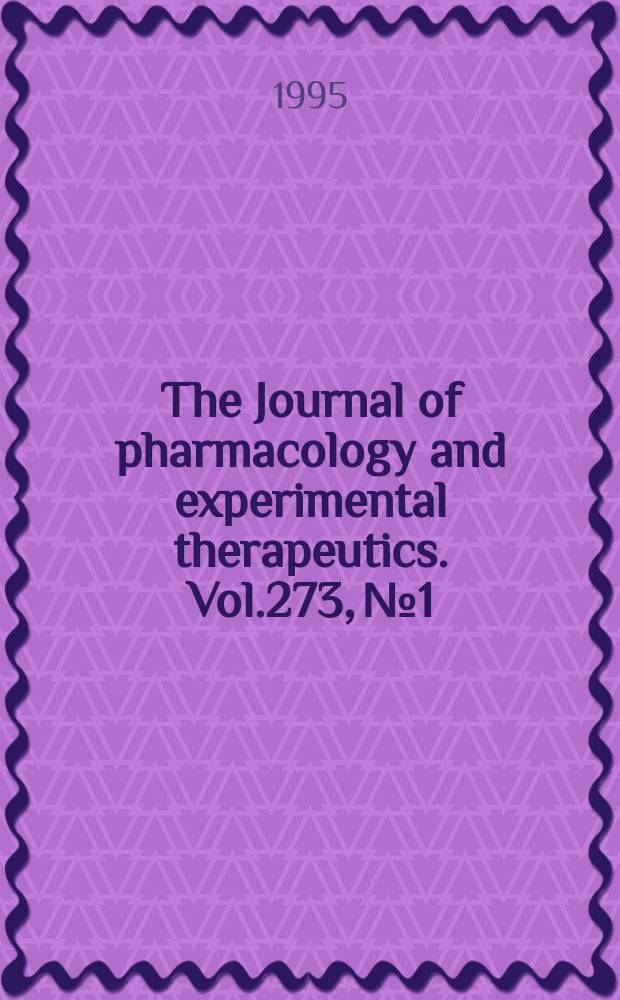 The Journal of pharmacology and experimental therapeutics. Vol.273, №1
