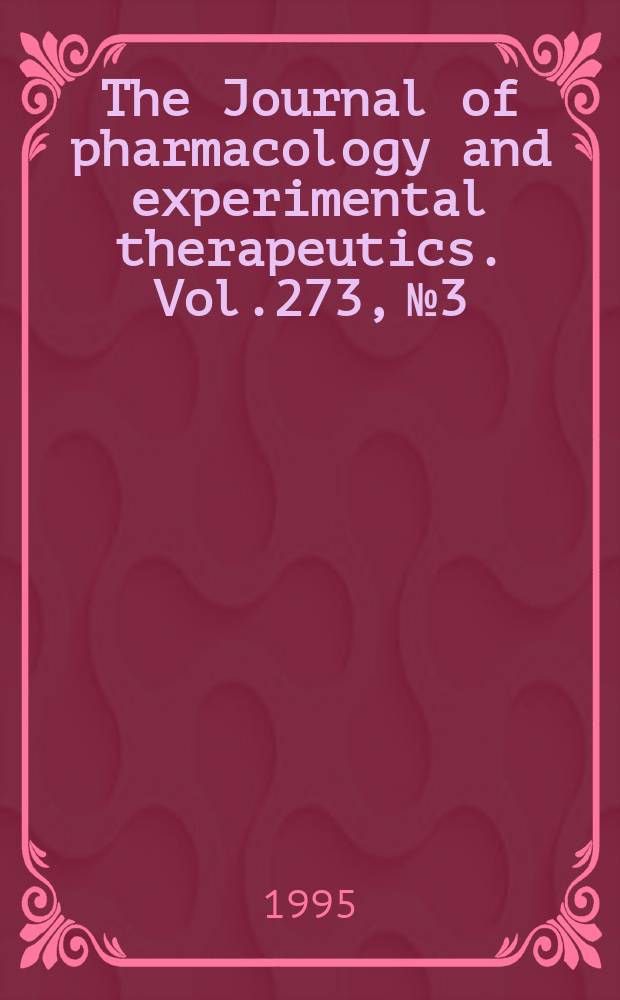 The Journal of pharmacology and experimental therapeutics. Vol.273, №3
