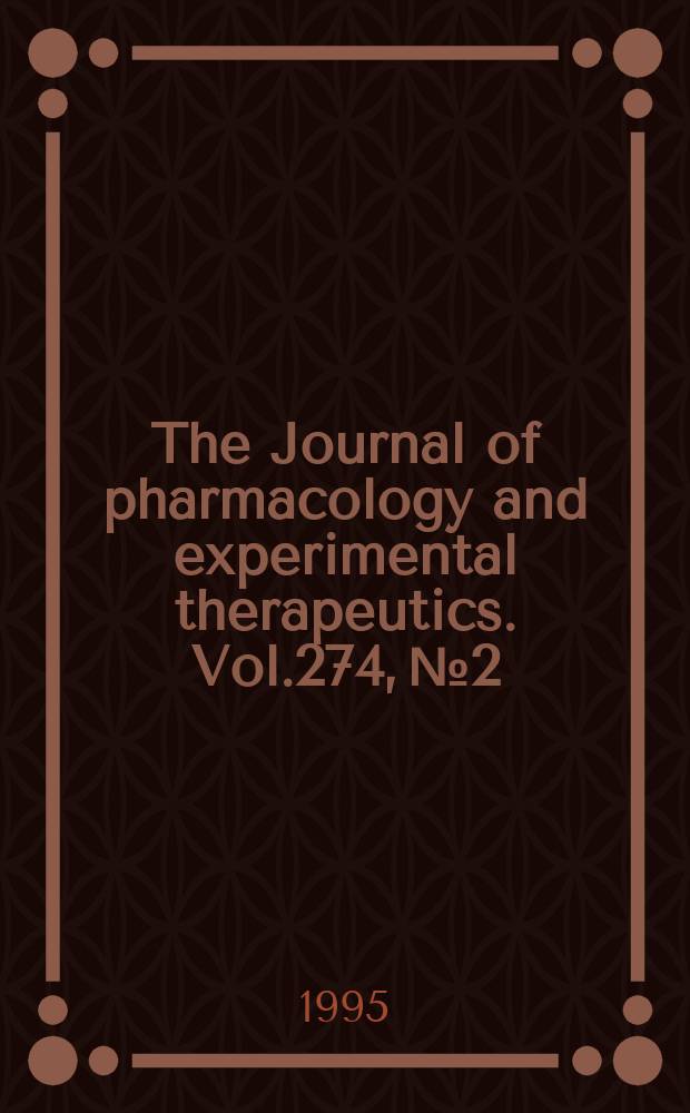 The Journal of pharmacology and experimental therapeutics. Vol.274, №2