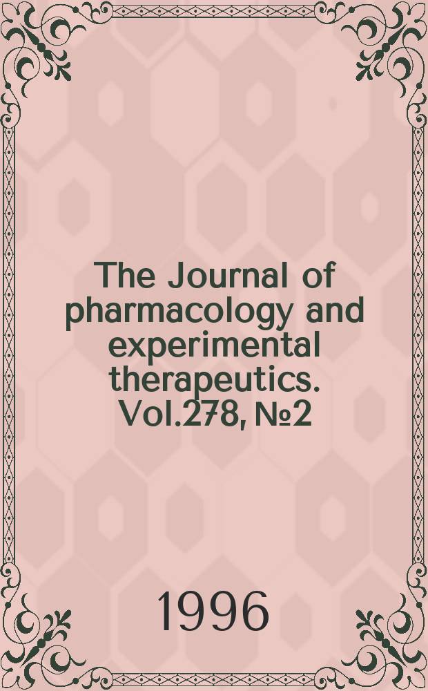 The Journal of pharmacology and experimental therapeutics. Vol.278, №2