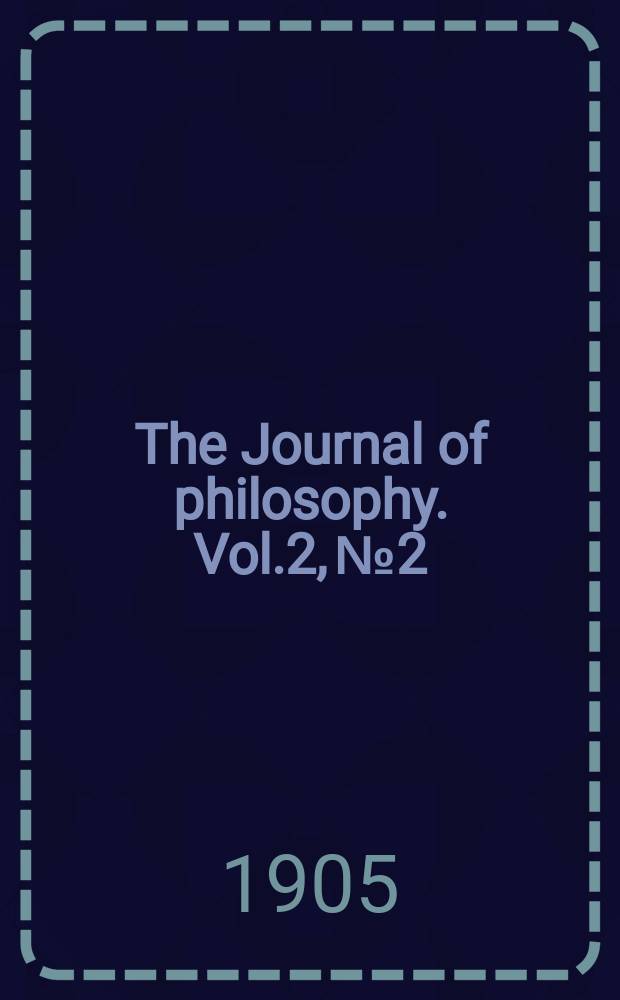 The Journal of philosophy. Vol.2, №2