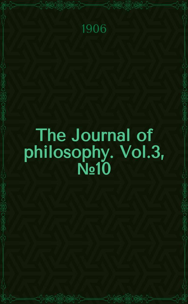 The Journal of philosophy. Vol.3, №10