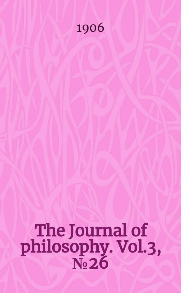 The Journal of philosophy. Vol.3, №26