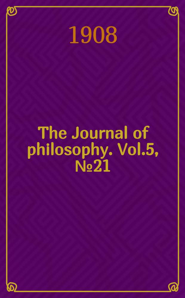 The Journal of philosophy. Vol.5, №21