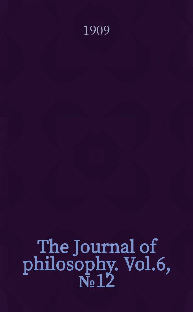 The Journal of philosophy. Vol.6, №12