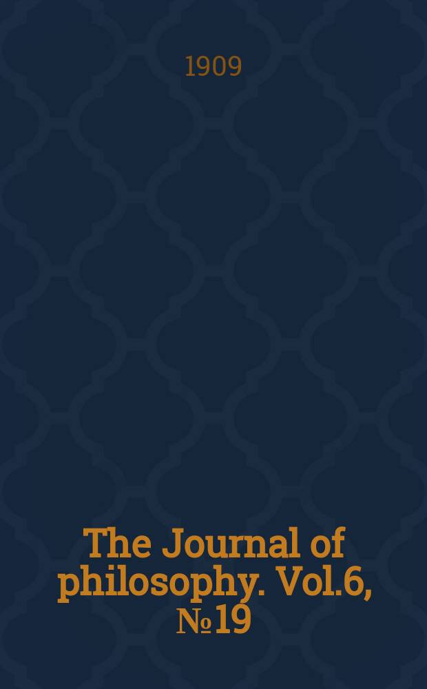 The Journal of philosophy. Vol.6, №19