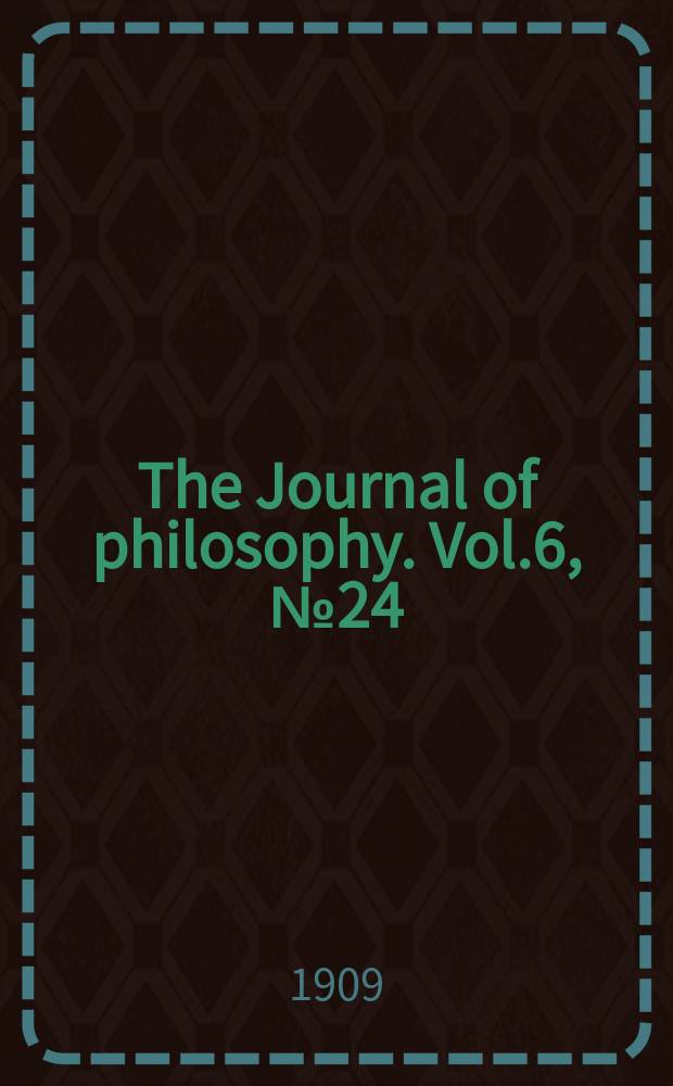The Journal of philosophy. Vol.6, №24