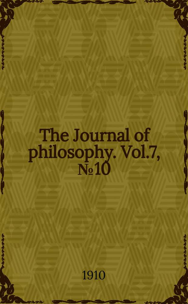 The Journal of philosophy. Vol.7, №10