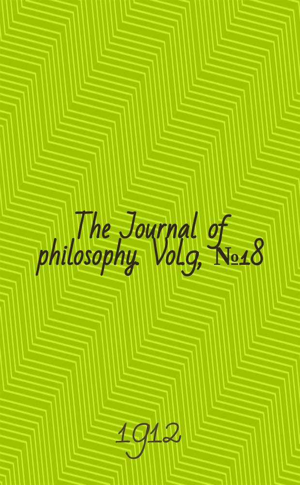 The Journal of philosophy. Vol.9, №18