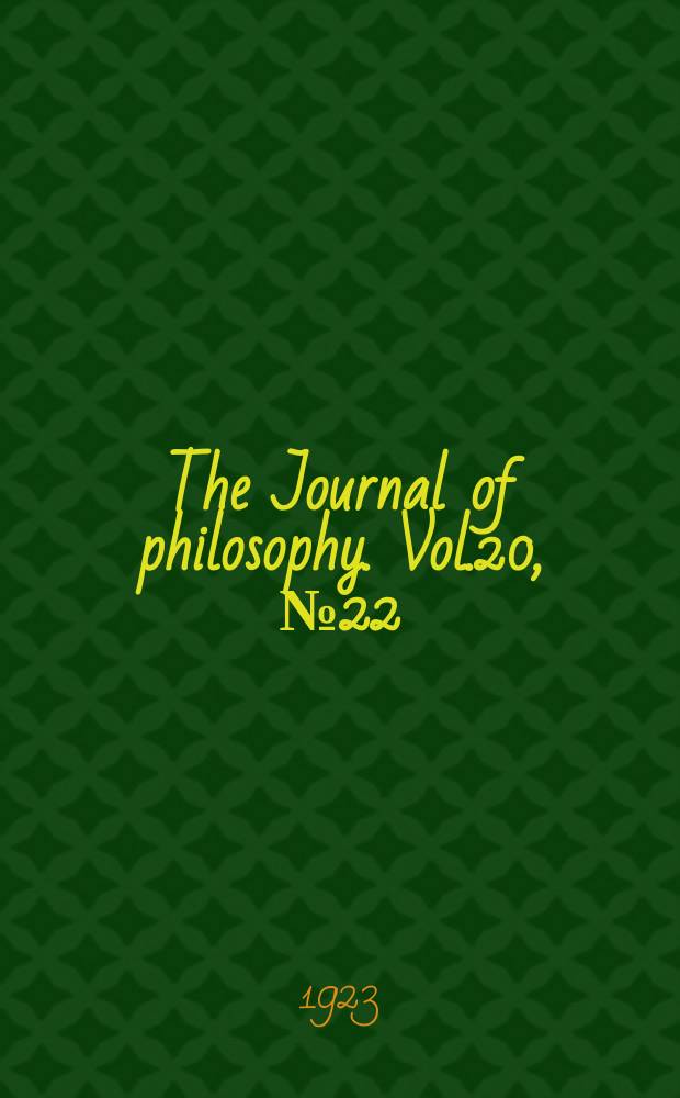 The Journal of philosophy. Vol.20, №22