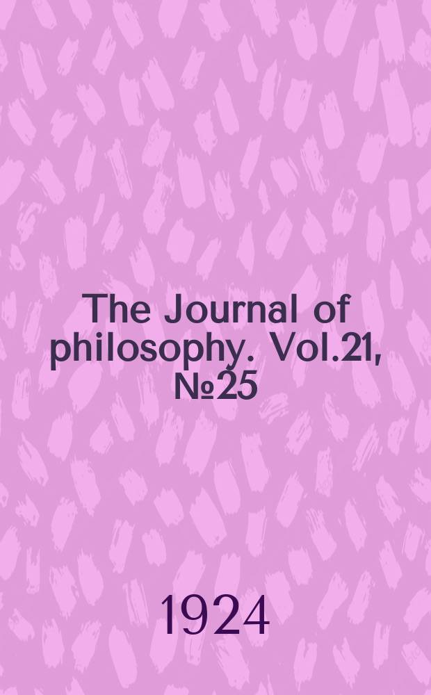 The Journal of philosophy. Vol.21, №25
